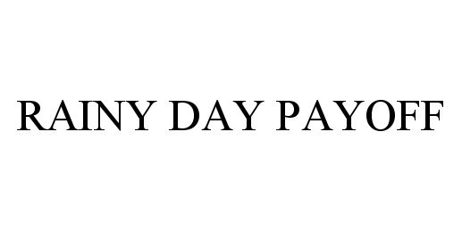 Trademark Logo RAINY DAY PAYOFF