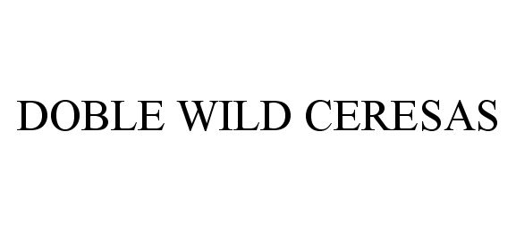 Trademark Logo DOBLE WILD CERESAS
