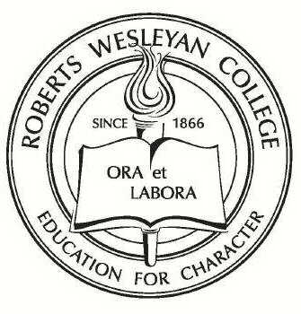  ROBERTS WESLEYAN COLLEGE SINCE 1866 ORA ET LABORA EDUCATION FOR CHARACTER