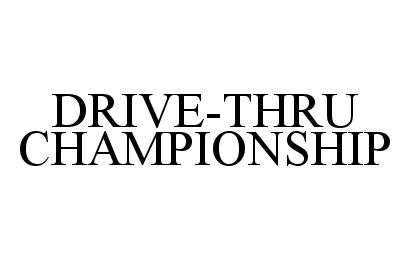  DRIVE-THRU CHAMPIONSHIP