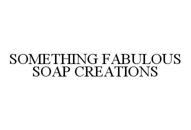 Trademark Logo SOMETHING FABULOUS SOAP CREATIONS