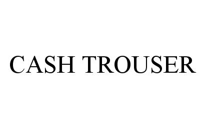 Trademark Logo CASH TROUSER