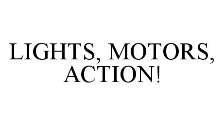  LIGHTS, MOTORS, ACTION!