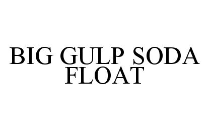 Trademark Logo BIG GULP SODA FLOAT