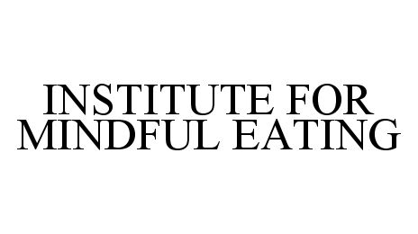 Trademark Logo INSTITUTE FOR MINDFUL EATING