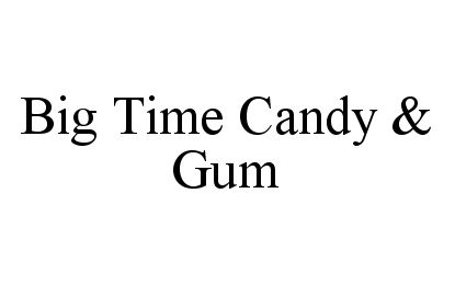 Trademark Logo BIG TIME CANDY & GUM