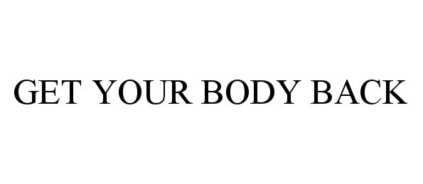 Trademark Logo GET YOUR BODY BACK