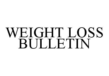 Trademark Logo WEIGHT LOSS BULLETIN