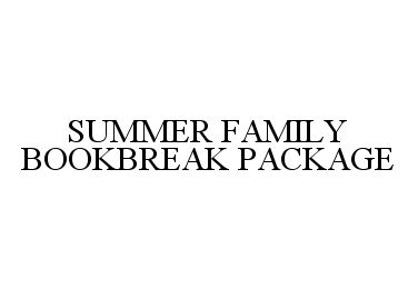  SUMMER FAMILY BOOKBREAK PACKAGE