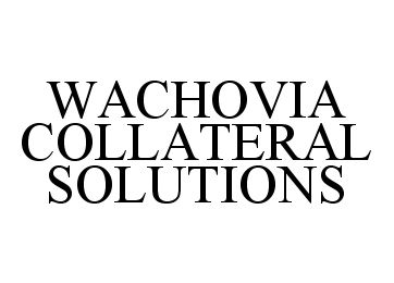  WACHOVIA COLLATERAL SOLUTIONS