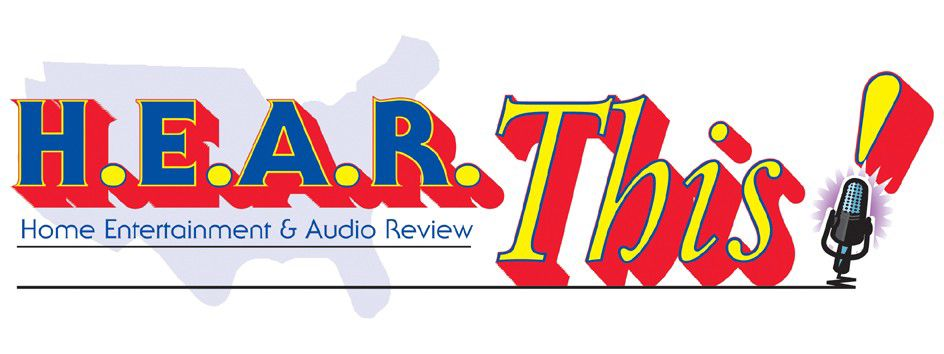  H.E.A.R. THIS! HOME ENTERTAINMENT &amp; AUDIO REVIEW