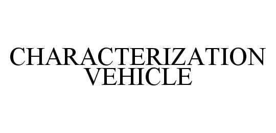 Trademark Logo CHARACTERIZATION VEHICLE