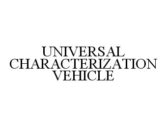 Trademark Logo UNIVERSAL CHARACTERIZATION VEHICLE