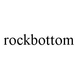 Trademark Logo ROCKBOTTOM