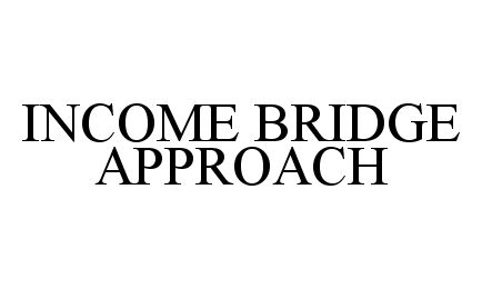  INCOME BRIDGE APPROACH