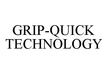 Trademark Logo GRIP-QUICK TECHNOLOGY