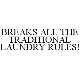 Trademark Logo BREAKS ALL THE TRADITIONAL LAUNDRY RULES!
