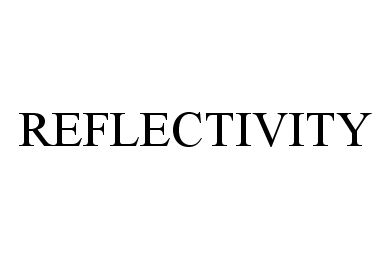 Trademark Logo REFLECTIVITY