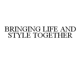  BRINGING LIFE AND STYLE TOGETHER