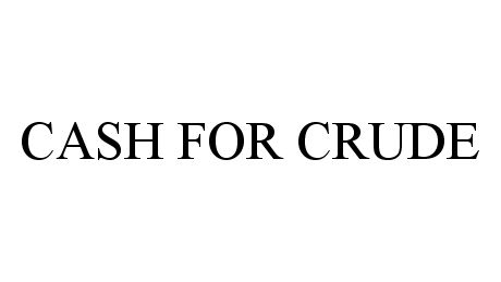 Trademark Logo CASH FOR CRUDE