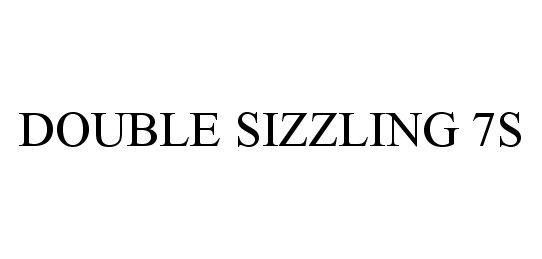 Trademark Logo DOUBLE SIZZLING 7S