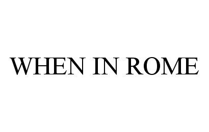 WHEN IN ROME