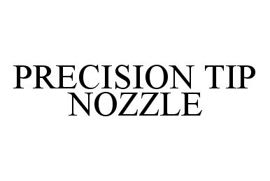 Trademark Logo PRECISION TIP NOZZLE