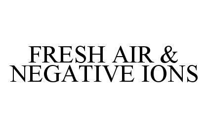 Trademark Logo FRESH AIR & NEGATIVE IONS