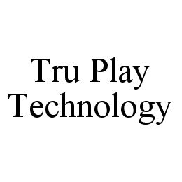  TRU PLAY TECHNOLOGY