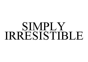Trademark Logo SIMPLY IRRESISTIBLE