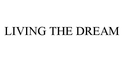 Trademark Logo LIVING THE DREAM