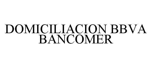 Trademark Logo DOMICILIACION BBVA BANCOMER