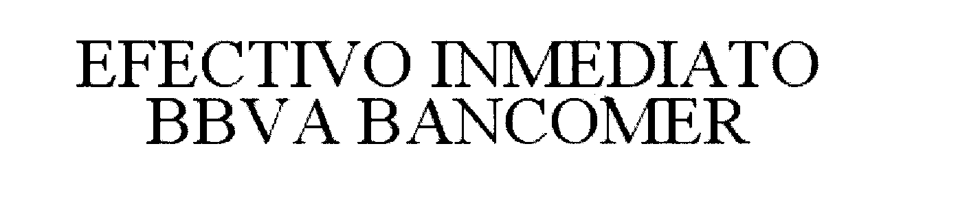Trademark Logo EFECTIVO INMEDIATO BBVA BANCOMER