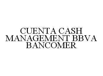 Trademark Logo CUENTA CASH MANAGEMENT BBVA BANCOMER