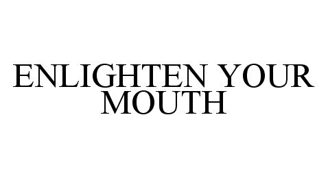  ENLIGHTEN YOUR MOUTH