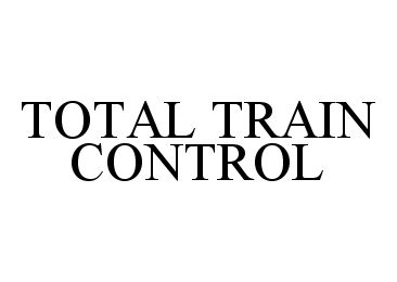 Trademark Logo TOTAL TRAIN CONTROL
