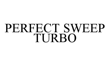  PERFECT SWEEP TURBO