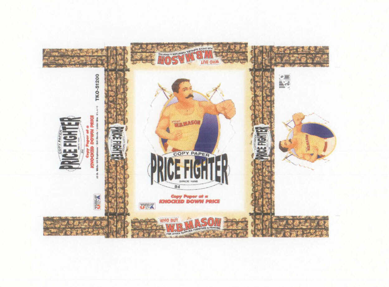  WHO BUT W.B. MASON PRICE FIGHTER COPY PAPER SINCE 1898 84 BRIGHTNESS COPY PAPER AT A KNOCKED DOWN PRICE MADE RIGHT HERE IN THE G