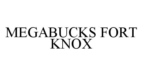 Trademark Logo MEGABUCKS FORT KNOX
