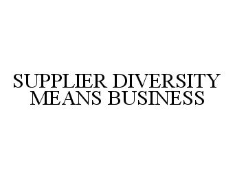  SUPPLIER DIVERSITY MEANS BUSINESS