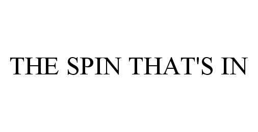 Trademark Logo THE SPIN THAT'S IN