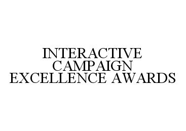Trademark Logo INTERACTIVE CAMPAIGN EXCELLENCE AWARDS