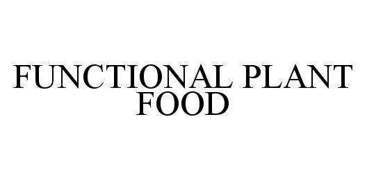 Trademark Logo FUNCTIONAL PLANT FOOD