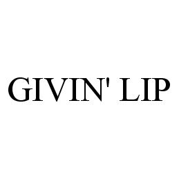 Trademark Logo GIVIN' LIP