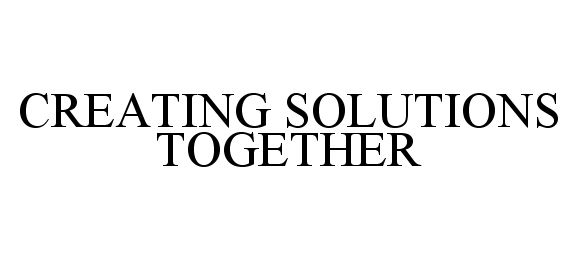  CREATING SOLUTIONS TOGETHER