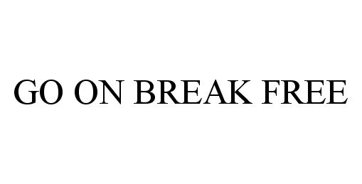  GO ON BREAK FREE