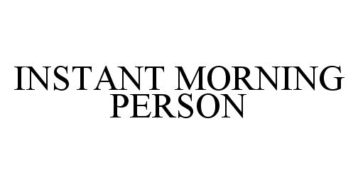 Trademark Logo INSTANT MORNING PERSON