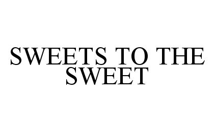  SWEETS TO THE SWEET