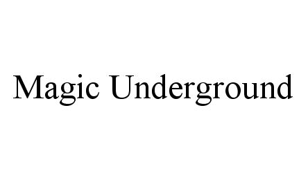 MAGIC UNDERGROUND