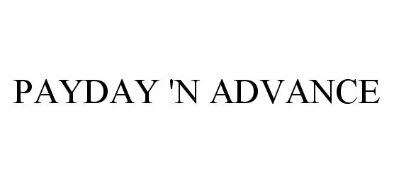 Trademark Logo PAYDAY 'N ADVANCE